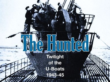 The Hunted: Twilight of the U-Boats, 1943-45 Fashion